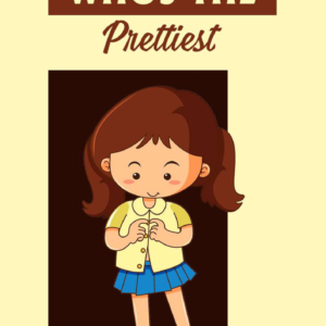 Cover of 'Whos the Prettiest,' a children's book teaching lessons about self-worth and inner beauty through a fun and engaging story.